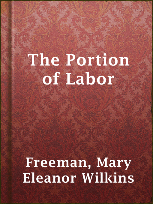 Title details for The Portion of Labor by Mary Eleanor Wilkins Freeman - Available